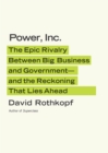Image for Power, Inc.: the epic rivalry between big business and government - and the reckoning that lies ahead