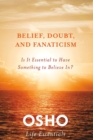 Image for Belief, Doubt, and Fanaticism: Is It Essential to Have Something to Believe In?