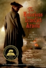 Image for The notorious Benedict Arnold: a true story of adventure, heroism, &amp; treachery