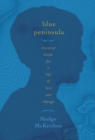 Image for Blue peninsula: essential words for a life of loss and change