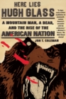 Image for Here lies Hugh Glass: a mountain man, a bear, and the rise of the American nation