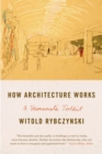 Image for How architecture works: a humanist&#39;s toolkit