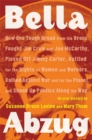 Image for Bella Abzug: How One Tough Broad from the Bronx Fought Jim Crow and Joe McCarthy, Pissed Off Jimmy Carter, Battled for the Rights of Women and Workers, Rallied Against War and for the Planet, and Shook Up Politics Along the Way