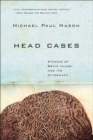 Image for Head cases: stories of brain injury and its aftermath