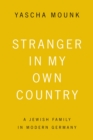 Image for Stranger in my own country: a Jewish family in modern Germany