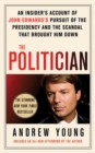 Image for The politician: an insider&#39;s account of John Edwards&#39;s pursuit of the presidency and the scandal that brought him down