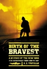 Image for Birth of the Bravest: A History of the New York Fire Department From 1609 To 1887