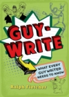 Image for Guy-Write: What Every Guy Writer Needs to Know