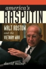Image for America&#39;s Rasputin: Walt Rostow and the Vietnam War