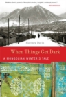 Image for When Things Get Dark: A Mongolian Winter&#39;s Tale