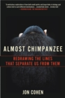Image for Almost Chimpanzee: Redrawing the Lines That Separate Us from Them