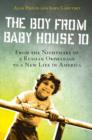 Image for The boy from Baby House 10: from the nightmare of a Russian orphanage to a new life in America