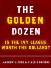 Image for Golden Dozen: Is the Ivy League Worth the Dollars?: Is the Ivy League Worth the Dollars?