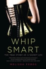 Image for Whip Smart: The True Story of a Secret Life