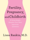Image for Fertility, Pregnancy, and Childbirth: A Gynecologist Answers Your Most Important Questions