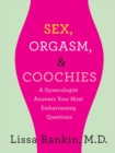 Image for Sex, Orgasm, and Coochies: A Gynecologist Answers Your Most Embarrassing Questions