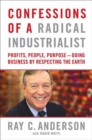 Image for Confessions of a radical industrialist: profits, people, purpose : doing business by respecting the earth