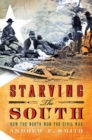 Image for Starving the South: How the North Won the Civil War