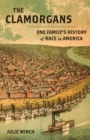 Image for The Clamorgans: one family&#39;s history of race in America