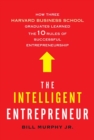 Image for The intelligent entrepreneur: how three harvard business school graduates learned the 10 rules of successful entrepreneurship