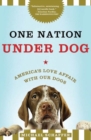 Image for One nation under dog: America&#39;s love affair with our dogs