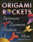 Image for Origami rockets: spinners, zoomers, floaters, and more.