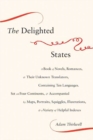 Image for The delighted states: a book of novels, romances, &amp; their unknown translators containing ten languages, set on four continents, &amp; accompanied by maps, portraits, squiggles, illustrations, &amp; a variety of helpful indexes