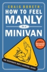Image for How to Feel Manly in a Minivan: The Desperate Dad&#39;s Survival Guide
