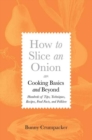 Image for How to Slice an Onion: Cooking Basics and Beyond--Hundreds of Tips, Techniques, Recipes, Food Facts, and Folklore