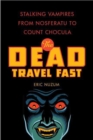 Image for Dead Travel Fast: Stalking Vampires from Nosferatu to Count Chocula