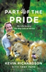 Image for Part of the Pride: My Life Among the Big Cats of Africa