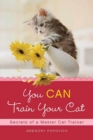 Image for You can train your cat: secrets of a master cat trainer
