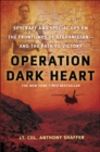 Image for Operation Dark Heart: Spycraft and Special Ops on the Frontlines of Afghanistan -- and The Path to Victory