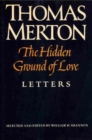 Image for The hidden ground of love: the letters of Thomas Merton on religious experience and social concerns