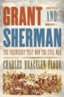 Image for Grant and Sherman: the friendship that won the Civil War