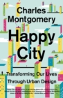 Image for Happy city: transforming our lives through urban design