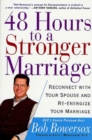 Image for 48 hours to a stronger marriage: reconnect with your spouse and re-energize your marriage