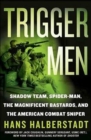 Image for Trigger Men: Shadow Team, Spider-Man, the Magnificent Bastards, and the American Combat Sniper