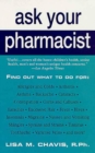 Image for Ask Your Pharmacist: A Leading Pharmacist Answers Your Most Frequently Asked Questions