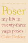 Image for Poser: My Life in Twenty-three Yoga Poses