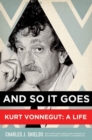 Image for And so it goes: Kurt Vonnegut : a life
