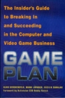 Image for Game Plan: The Insider&#39;s Guide to Breaking In and Succeeding in the Computer and Video Game Business