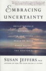 Image for Embracing Uncertainty: Breakthrough Methods for Achieving Peace of Mind When Facing the Unknown