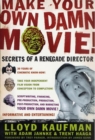 Image for Make Your Own Damn Movie!: Secrets of a Renegade Director
