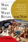 Image for Why the West rules-- for now: the patterns of history, and what  they reveal about the future