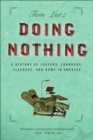Image for Doing nothing: a history of loafers, loungers, slackers and bums in America