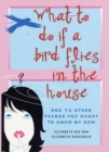Image for What to Do If a Bird Flies in the House: And 72 Other Things You Ought to Know By Now