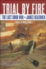 Image for Trial By Fire: The Last Good War: A Novel of World War II
