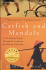 Image for Catfish and mandala: a two-wheeled voyage through the landscape and memory of Vietnam