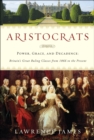 Image for Aristocrats: power, grace, and decadence : Britain&#39;s great ruling classes from 1066 to the present